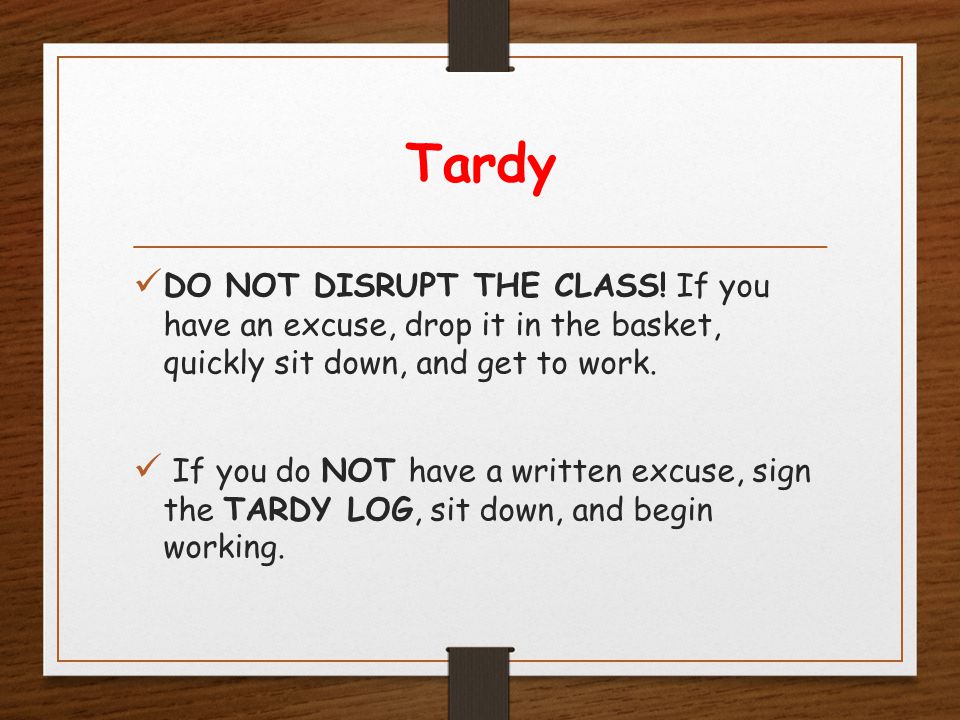Tardy DO NOT DISRUPT THE CLASS.