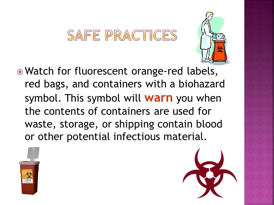  Watch for fluorescent orange-red labels, red bags, and containers with a biohazard symbol.