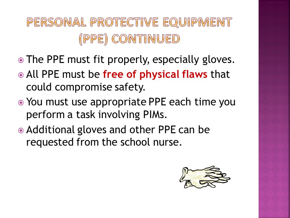  The PPE must fit properly, especially gloves.