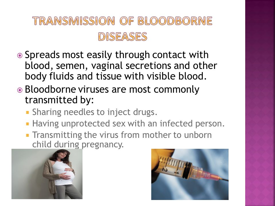  Spreads most easily through contact with blood, semen, vaginal secretions and other body fluids and tissue with visible blood.