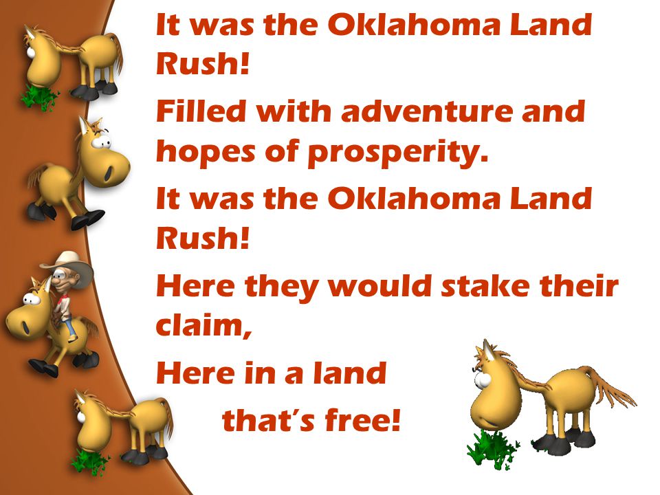 It was the Oklahoma Land Rush. Filled with adventure and hopes of prosperity.