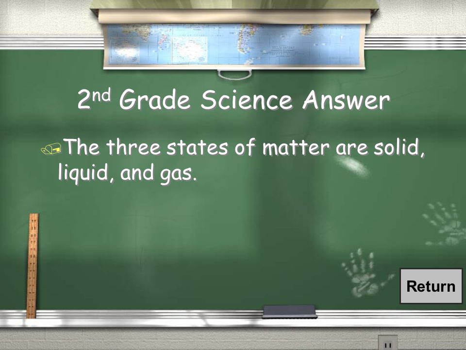 2 nd Grade Science Question / What are the three states of matter