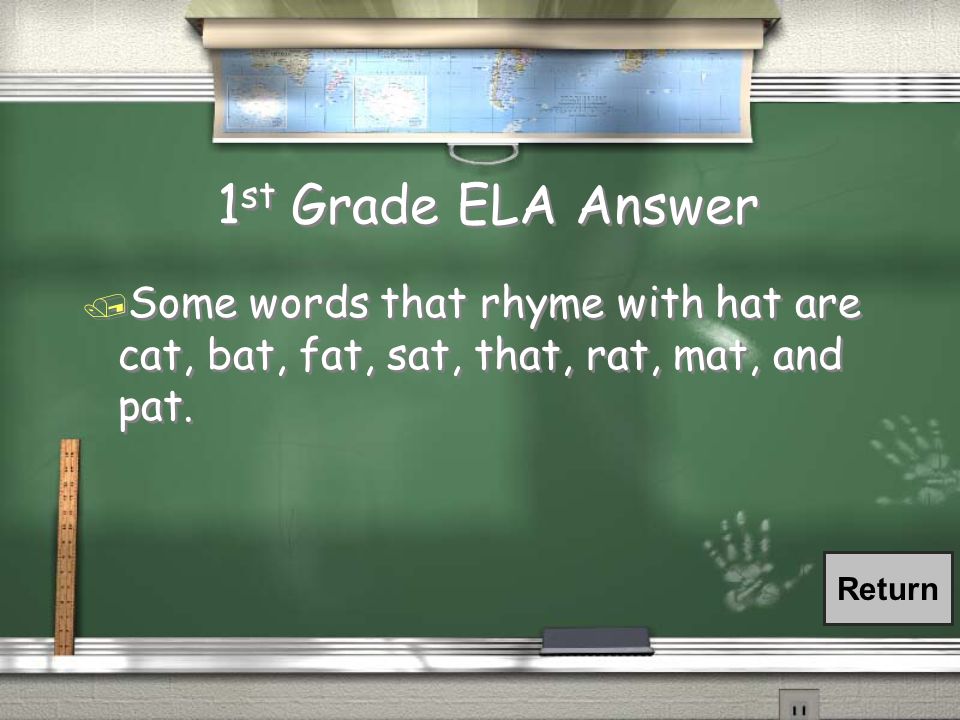 1 st Grade ELA Question / Name two words that rhyme with hat.