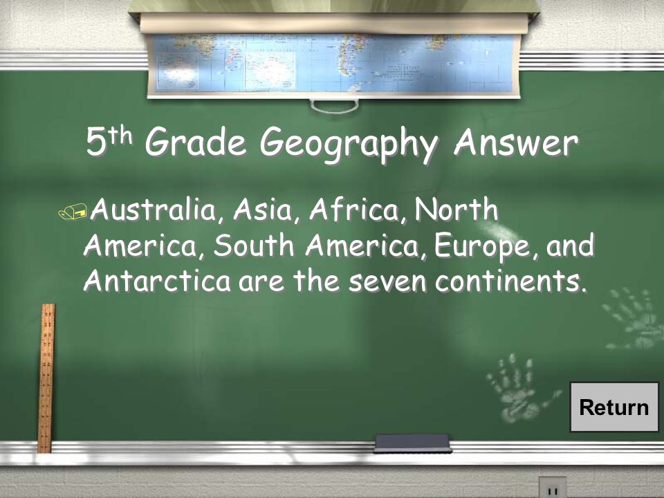 5 th Grade Geography Question / Name five of the seven continents.