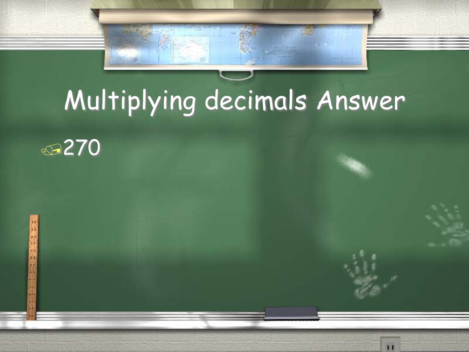 Multiplying decimals Question / 2.7 * 100