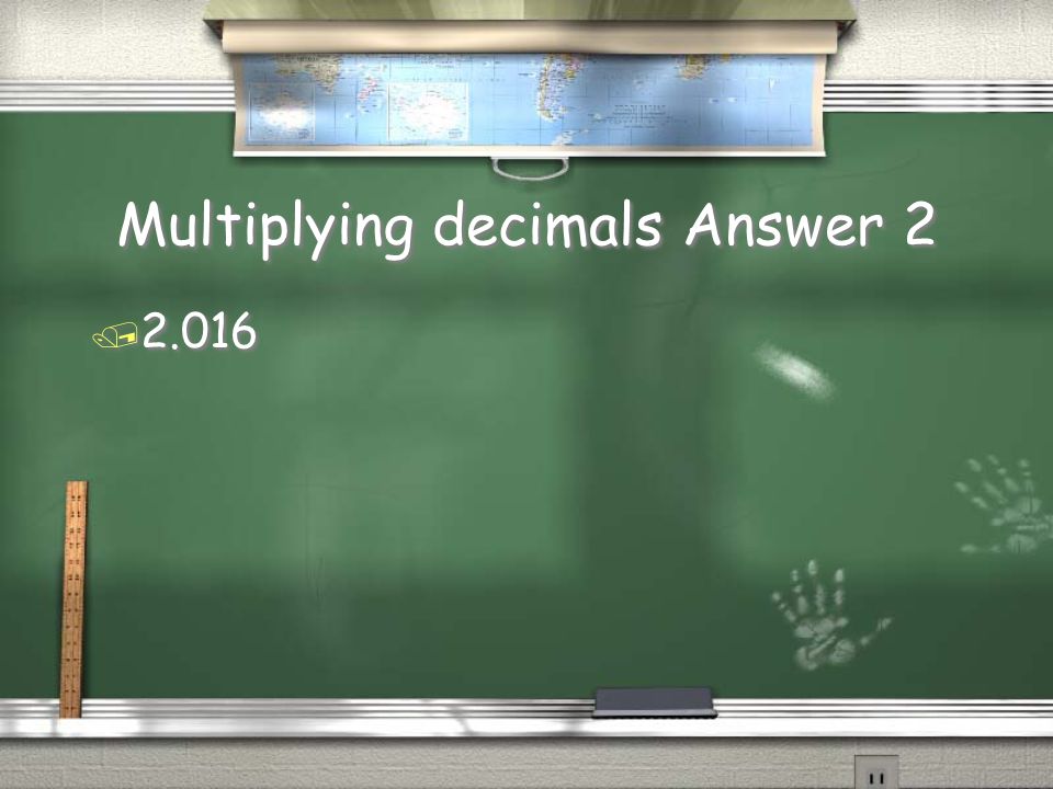 Multiplying decimals Question 2 /.63 * 3.2 =
