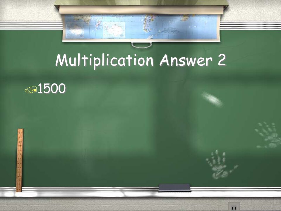 Multiplication Question 2 / 5 * 15 * 20 =