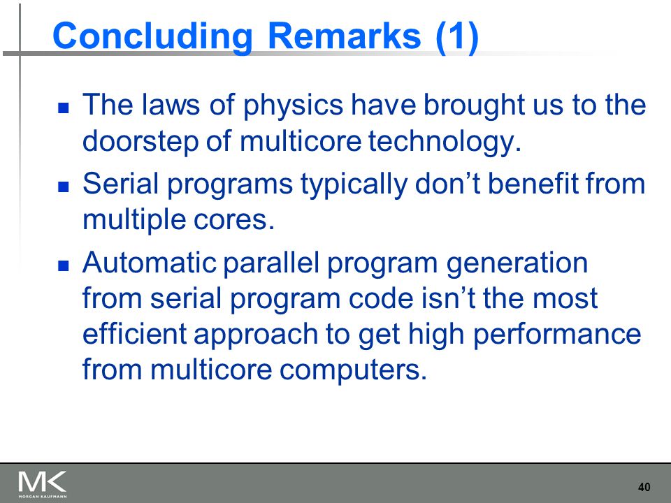 40 Concluding Remarks (1) The laws of physics have brought us to the doorstep of multicore technology.