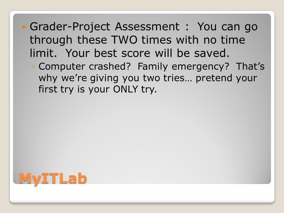 MyITLab Grader-Project Assessment : You can go through these TWO times with no time limit.