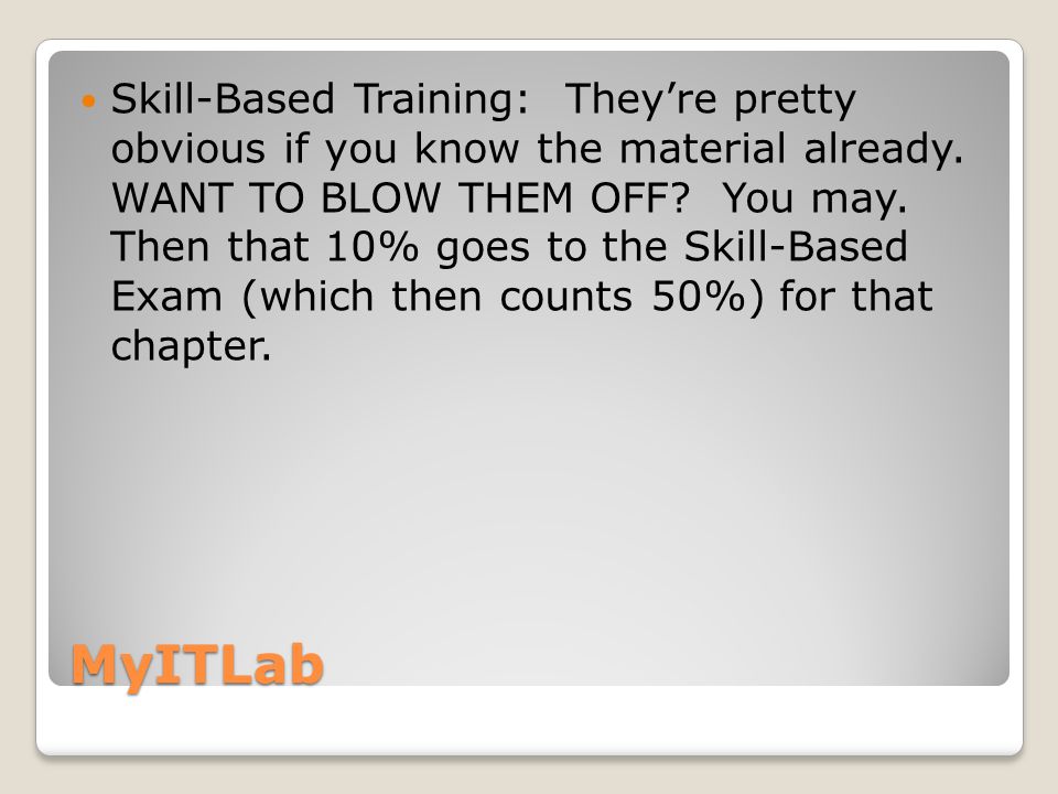 MyITLab Skill-Based Training: They’re pretty obvious if you know the material already.