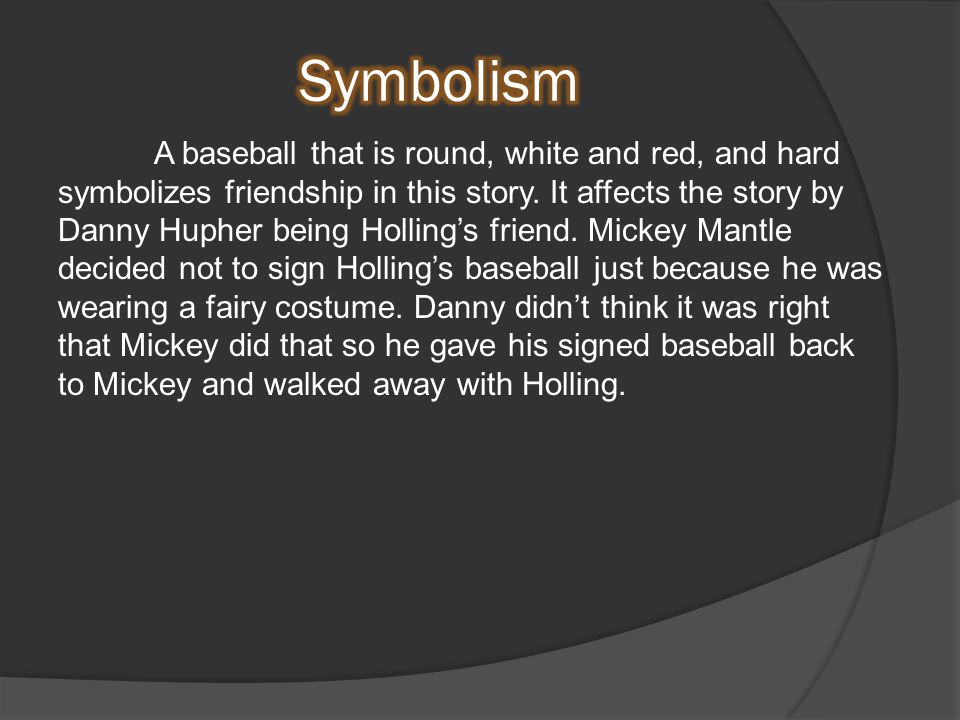 A baseball that is round, white and red, and hard symbolizes friendship in this story.