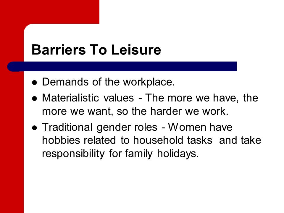 Barriers To Leisure Demands of the workplace.