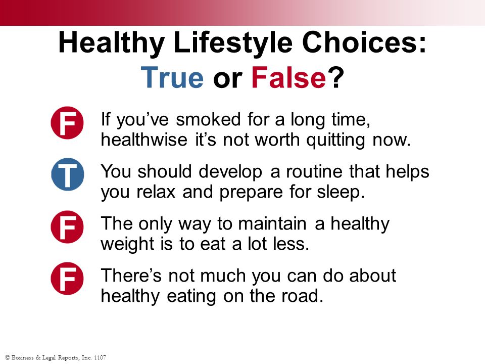 © Business & Legal Reports, Inc Healthy Lifestyle Choices: True or False.
