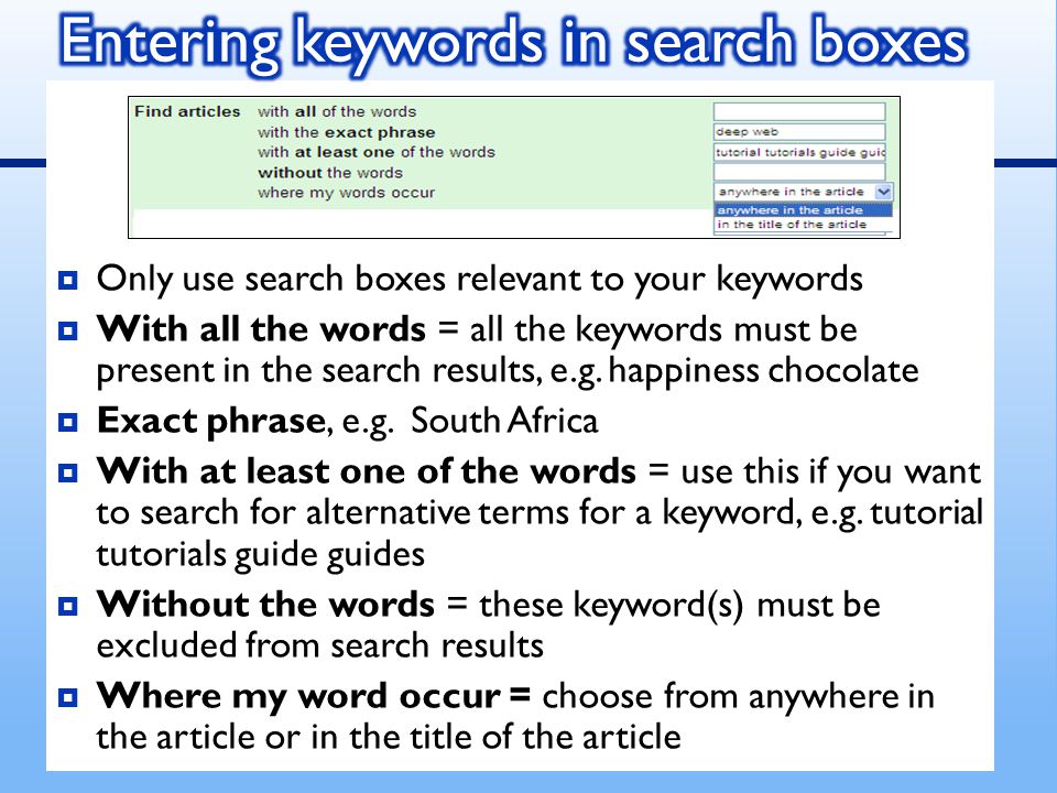  Only use search boxes relevant to your keywords  With all the words = all the keywords must be present in the search results, e.g.