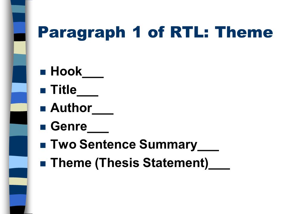 Paragraph 1 of RTL: Theme n Hook___ n Title___ n Author___ n Genre___ n Two Sentence Summary___ n Theme (Thesis Statement)___