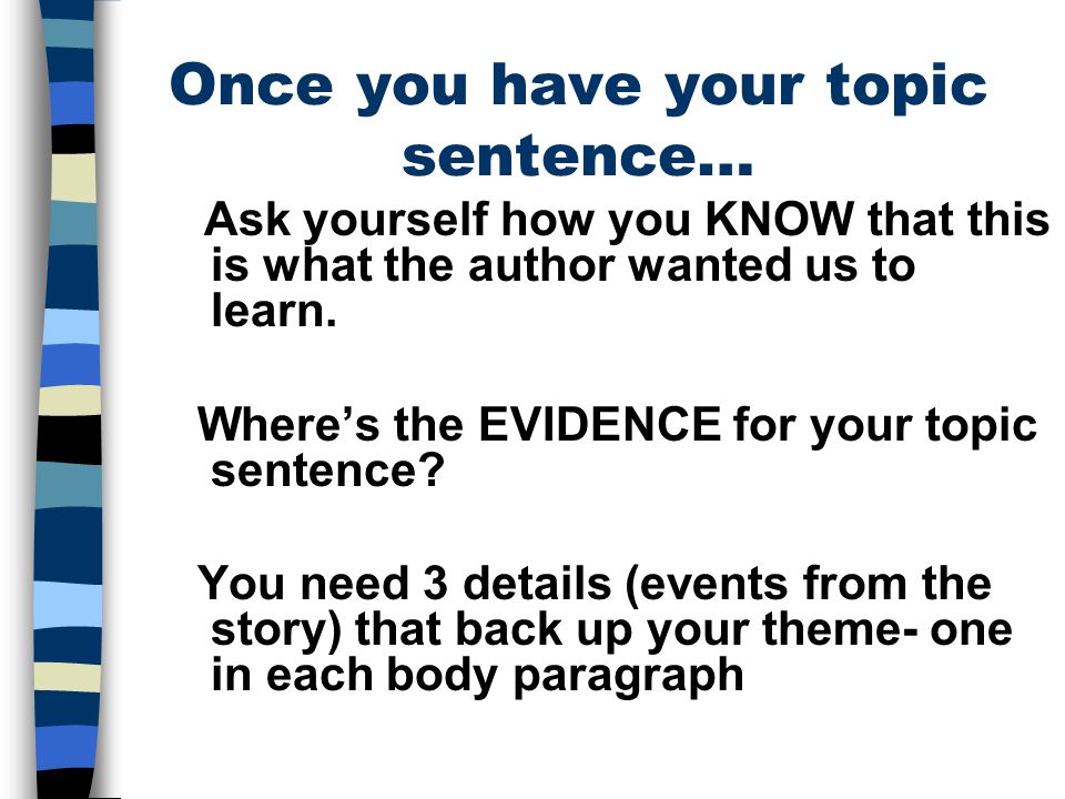 Once you have your topic sentence… Ask yourself how you KNOW that this is what the author wanted us to learn.