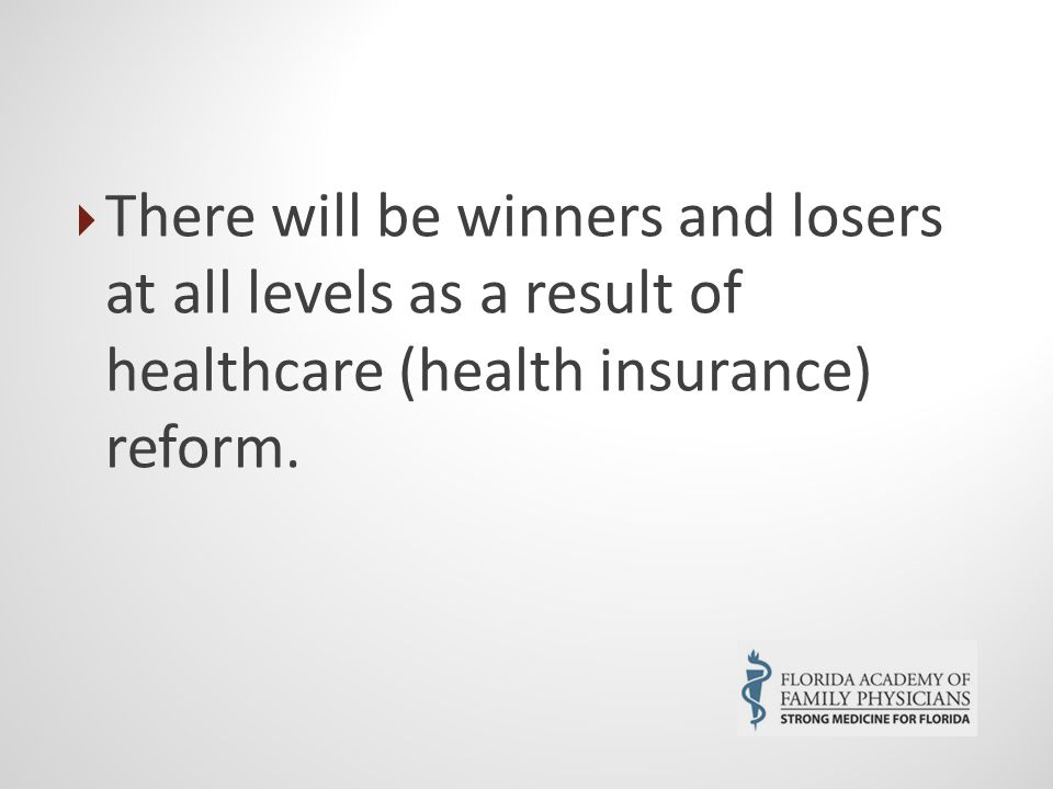  There will be winners and losers at all levels as a result of healthcare (health insurance) reform.