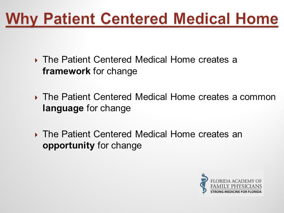  The Patient Centered Medical Home creates a framework for change  The Patient Centered Medical Home creates a common language for change  The Patient Centered Medical Home creates an opportunity for change