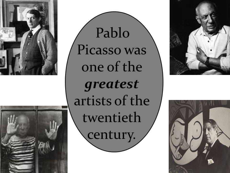 Pablo Picasso was one of the greatest artists of the twentieth century.