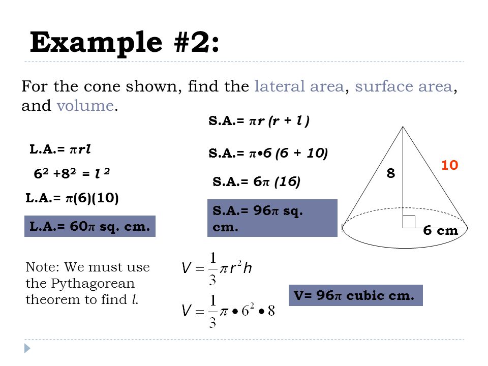 Example #2: For the cone shown, find the lateral area, surface area, and volume.