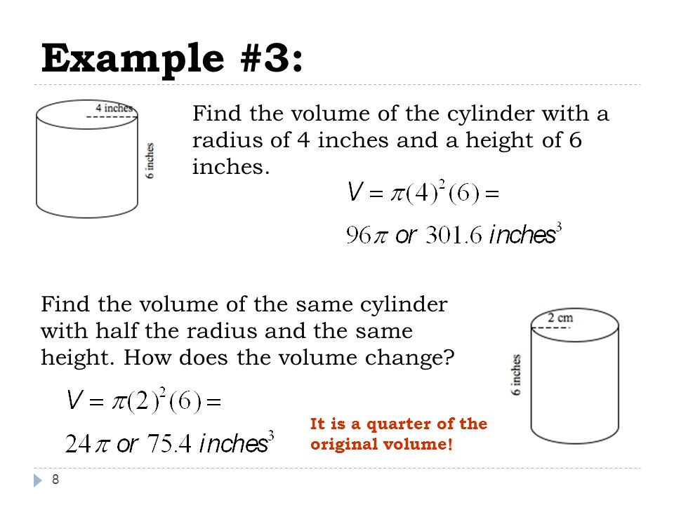 8 Example #3: Find the volume of the cylinder with a radius of 4 inches and a height of 6 inches.