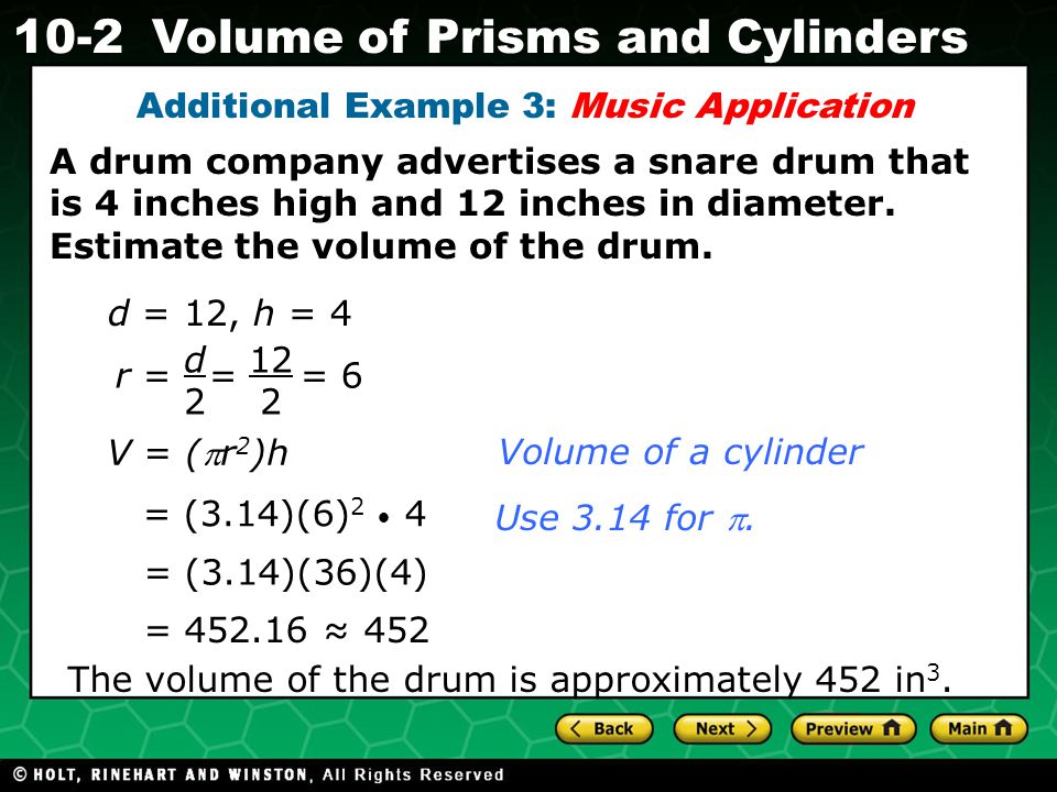 Holt CA Course Volume of Prisms and Cylinders A drum company advertises a snare drum that is 4 inches high and 12 inches in diameter.