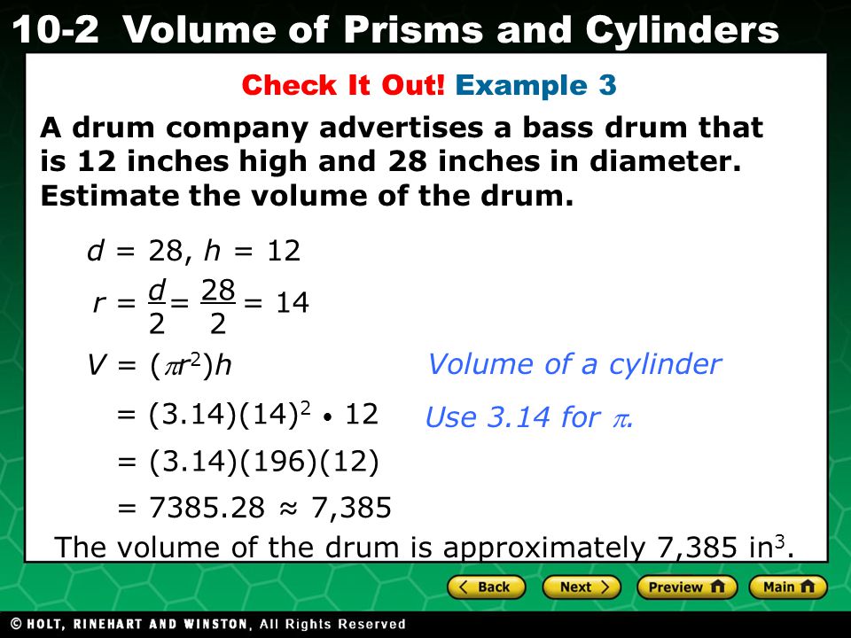 Holt CA Course Volume of Prisms and Cylinders A drum company advertises a bass drum that is 12 inches high and 28 inches in diameter.