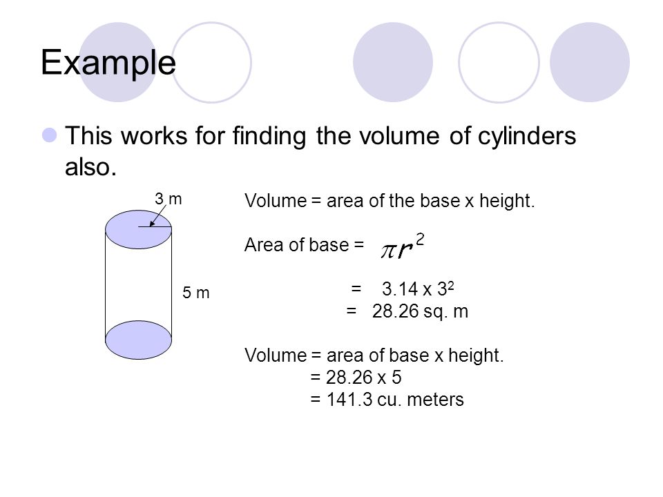 Example This works for finding the volume of cylinders also.