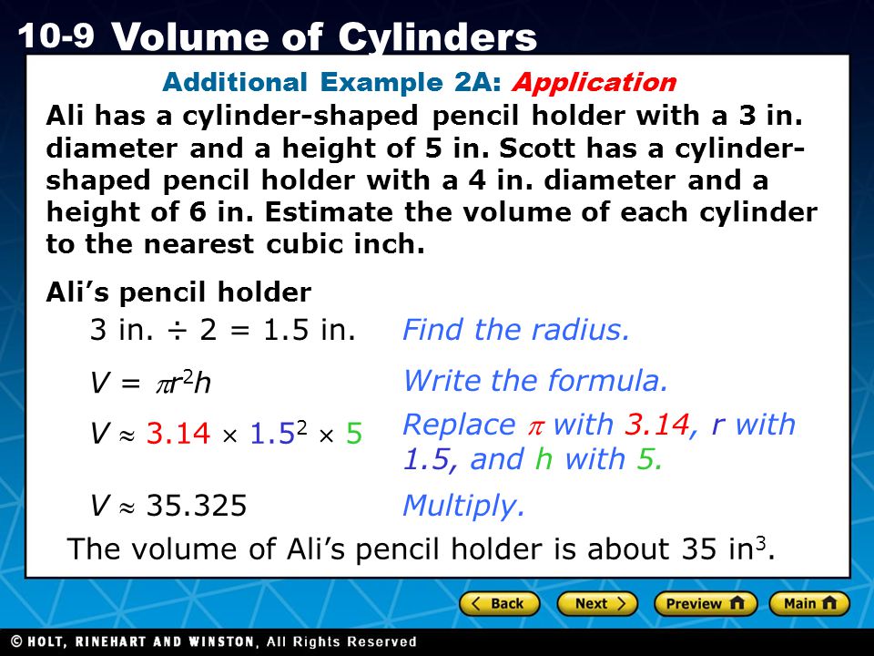 Holt CA Course Volume of Cylinders Additional Example 2A: Application Ali has a cylinder-shaped pencil holder with a 3 in.