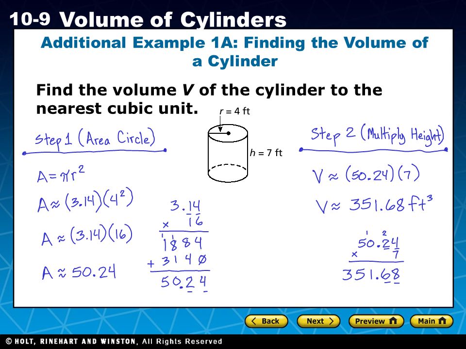 Holt CA Course Volume of Cylinders Additional Example 1A: Finding the Volume of a Cylinder Find the volume V of the cylinder to the nearest cubic unit.