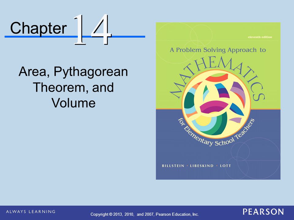 Chapter Area, Pythagorean Theorem, and Volume 14 Copyright © 2013, 2010, and 2007, Pearson Education, Inc.