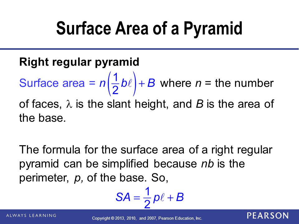 Right regular pyramid Surface area = where n = the number of faces, is the slant height, and B is the area of the base.