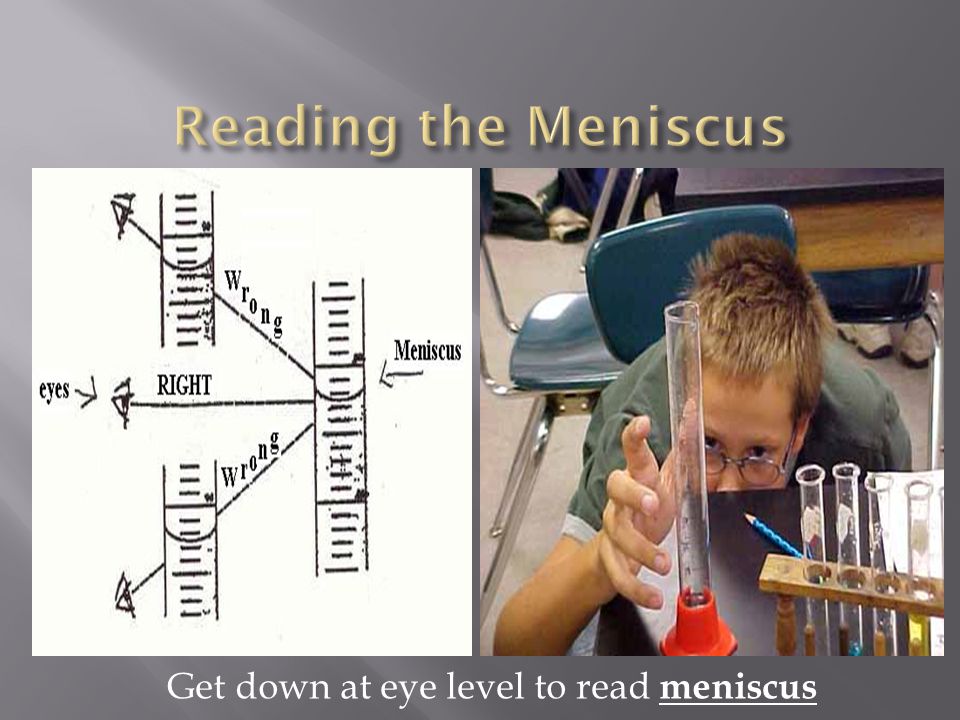 Get down at eye level to read meniscus