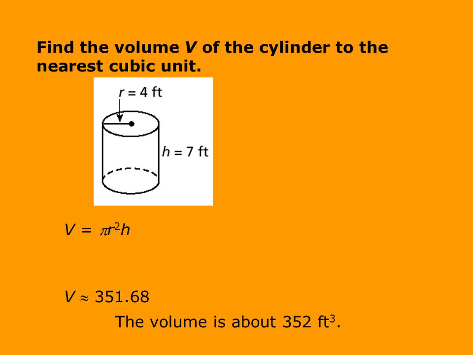Find the volume V of the cylinder to the nearest cubic unit.