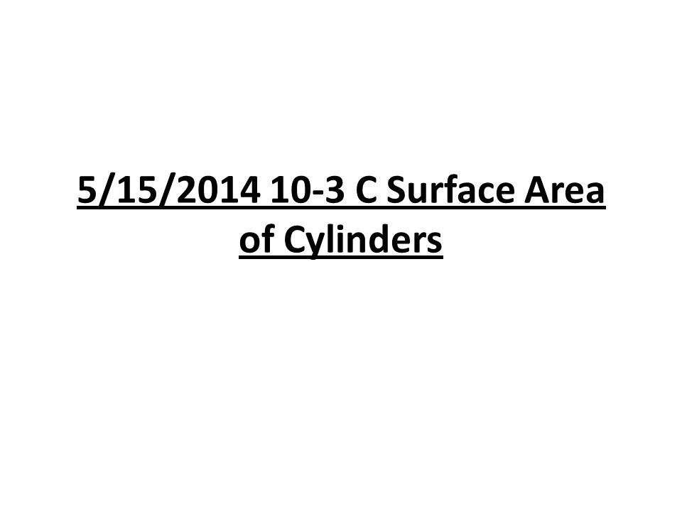 5/15/ C Surface Area of Cylinders