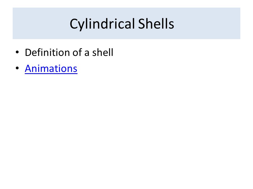 Cylindrical Shells Definition of a shell Animations