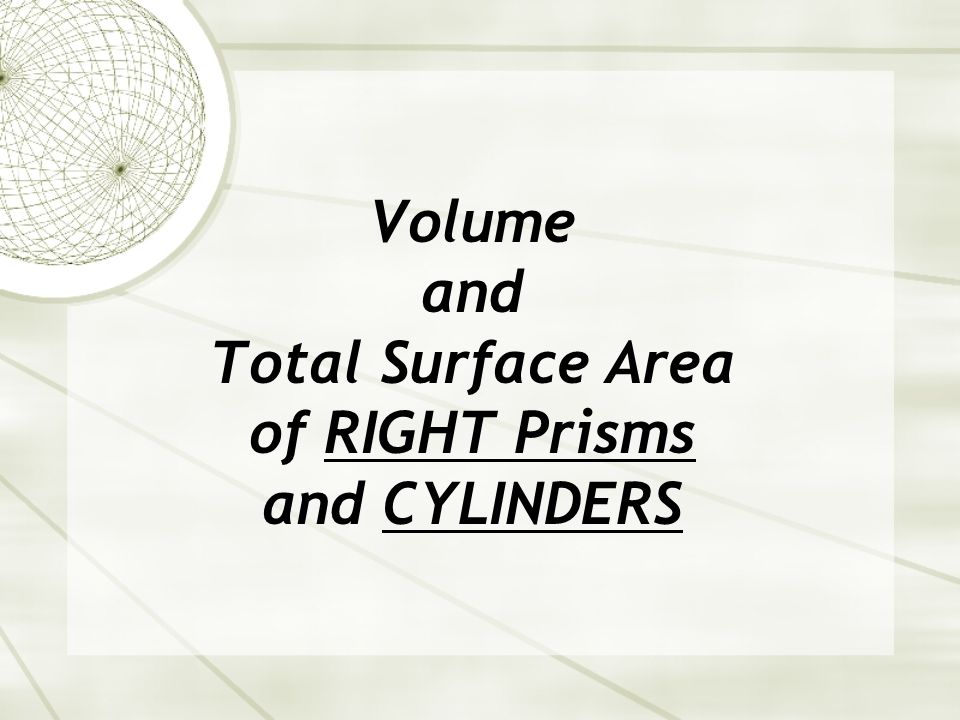 Volume and Total Surface Area of RIGHT Prisms and CYLINDERS