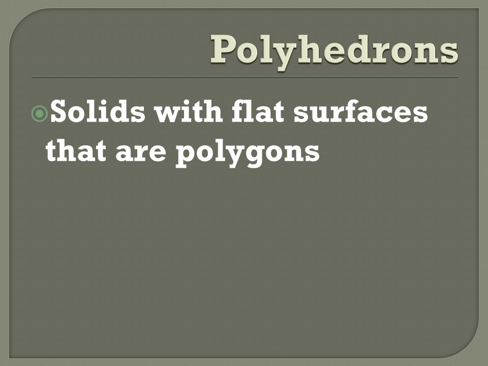  Solids with flat surfaces that are polygons