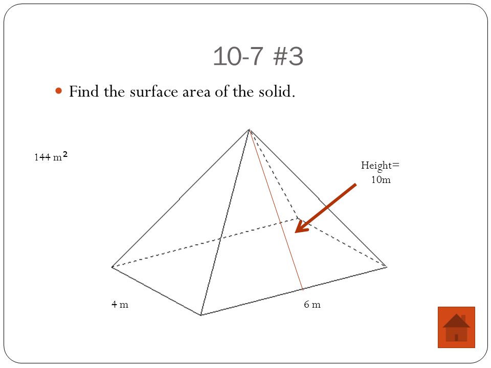 10-7 #3 Find the surface area of the solid. Height= 10m 4 m6 m 144 m 
