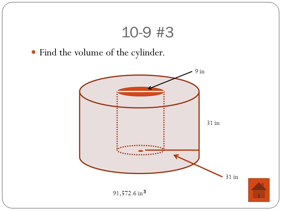 10-9 #3 Find the volume of the cylinder. 31 in 9 in 91,572.6 in 