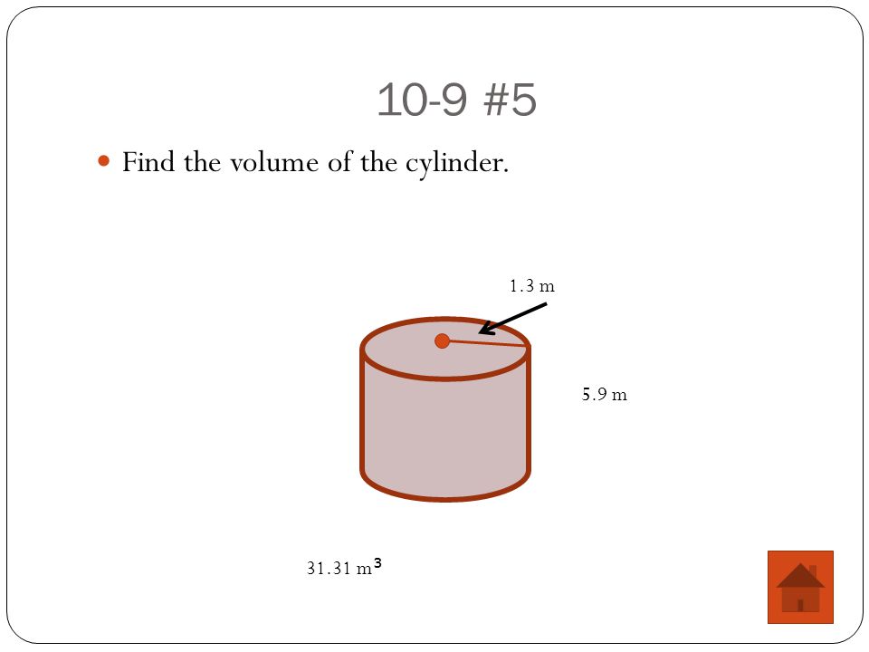 10-9 #5 Find the volume of the cylinder. 5.9 m 1.3 m m 