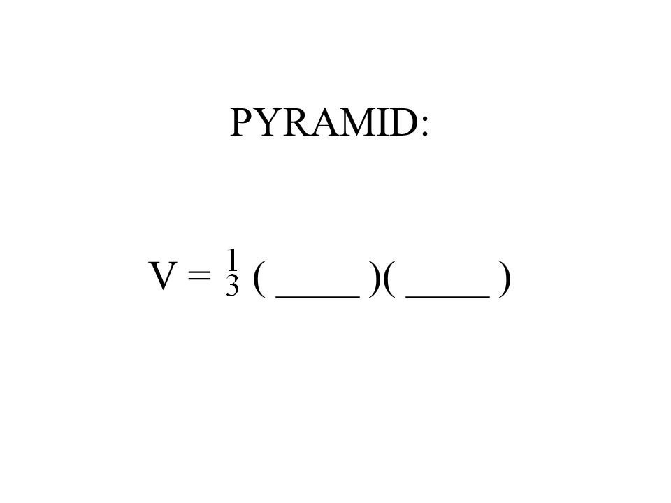 PYRAMID: V = ( ____ )( ____ )