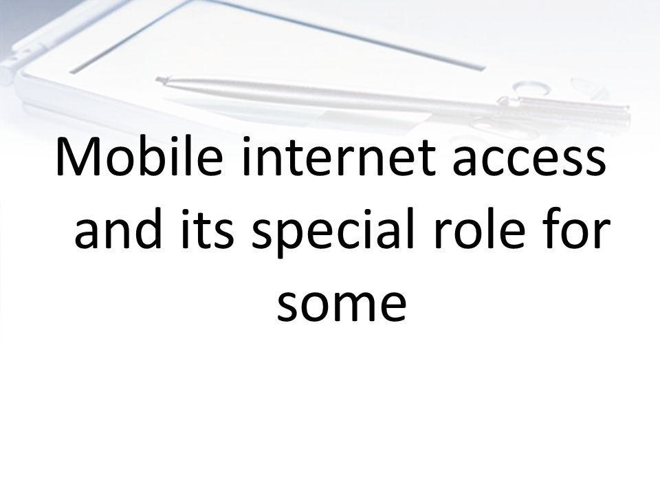 Mobile internet access and its special role for some