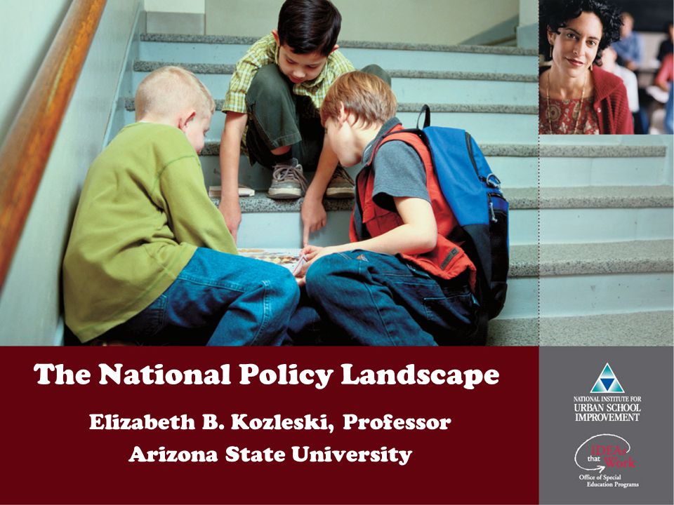 The National Policy Landscape Elizabeth B. Kozleski, Professor Arizona State University