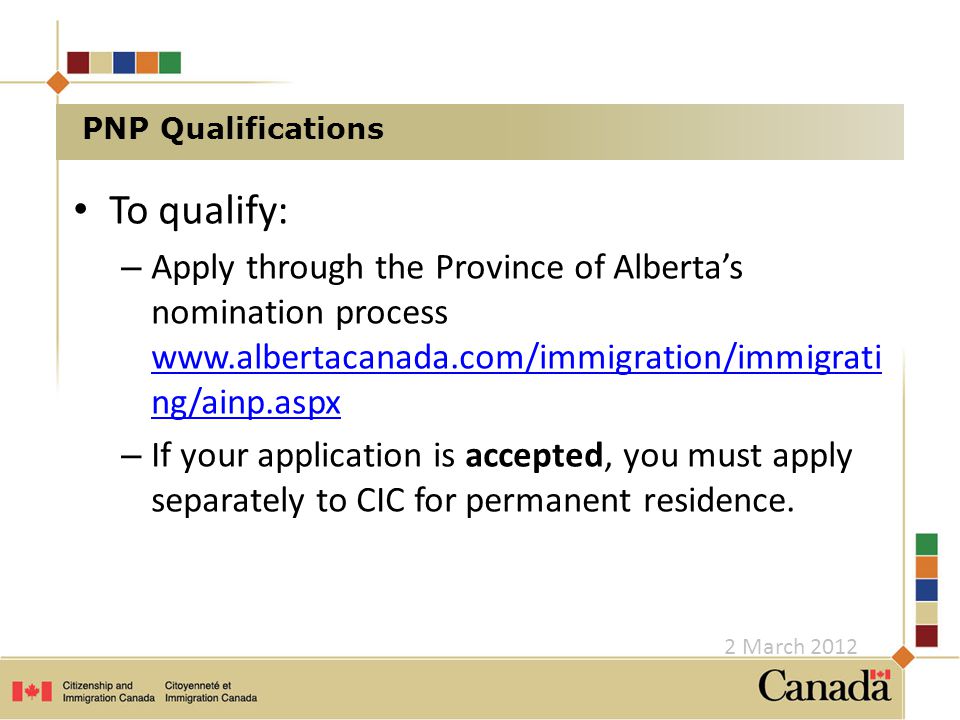 To qualify: – Apply through the Province of Alberta’s nomination process   ng/ainp.aspx   ng/ainp.aspx – If your application is accepted, you must apply separately to CIC for permanent residence.