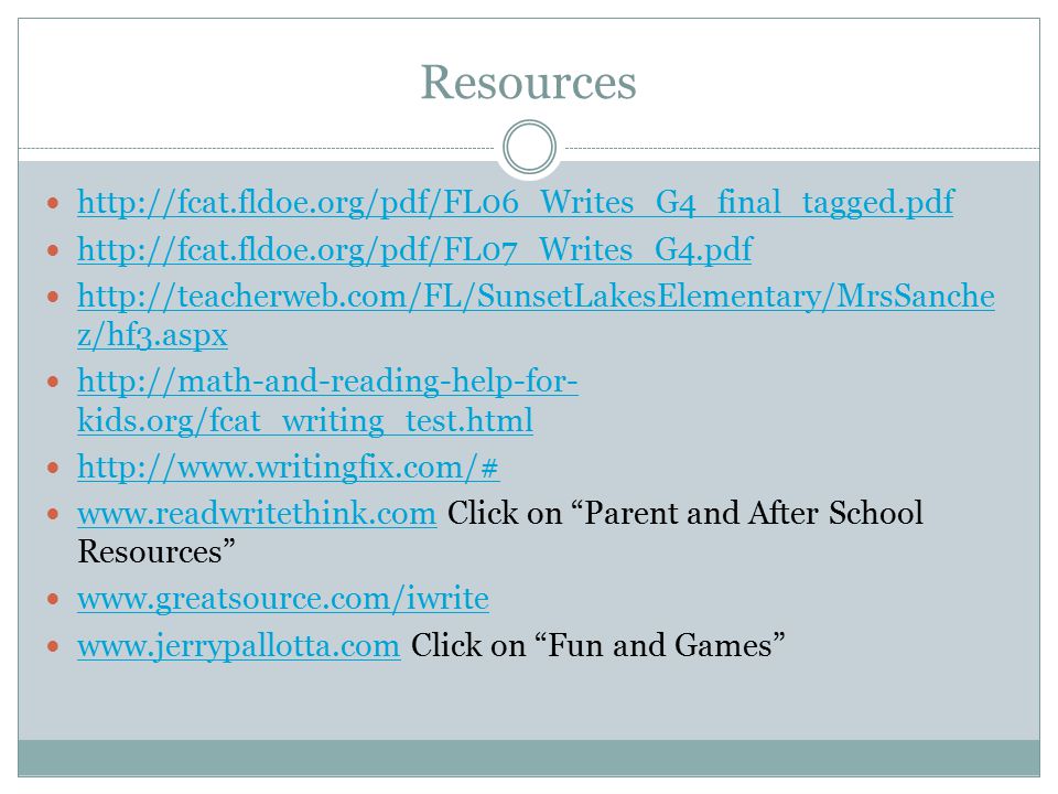 Resources z/hf3.aspx   z/hf3.aspx   kids.org/fcat_writing_test.html   kids.org/fcat_writing_test.html     Click on Parent and After School Resources Click on Fun and Games