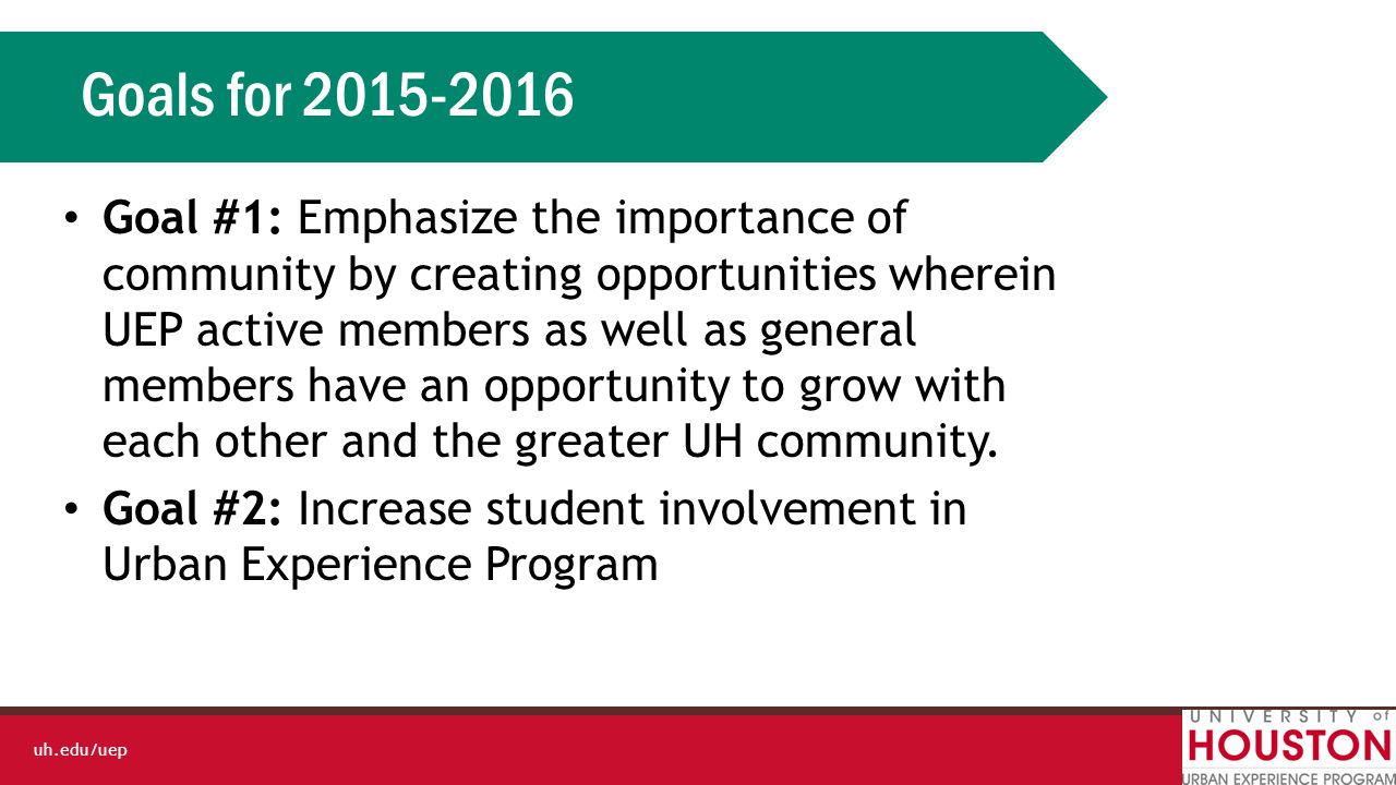 uh.edu/uep Current and Upcoming Initiatives  Increase Academic Focused Initiative  Inclusion and Diversity  UEP Living Learning Community  Global Learning Initiatives  Creating a unified vision and culture.