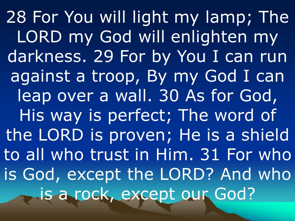 28 For You will light my lamp; The LORD my God will enlighten my darkness.