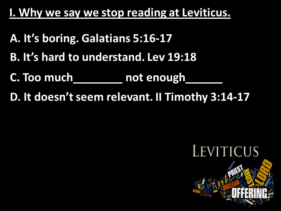 I. Why we say we stop reading at Leviticus. A. It’s boring.
