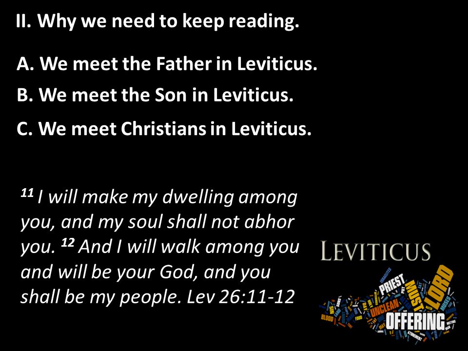 II. Why we need to keep reading. A. We meet the Father in Leviticus.